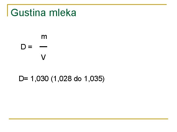 Gustina mleka m D= V D= 1, 030 (1, 028 do 1, 035) 