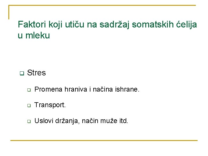 Faktori koji utiču na sadržaj somatskih ćelija u mleku q Stres q Promena hraniva