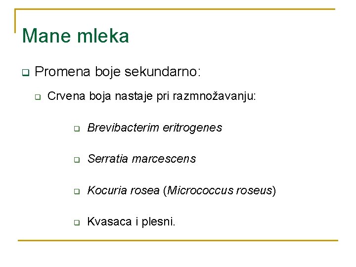 Mane mleka q Promena boje sekundarno: q Crvena boja nastaje pri razmnožavanju: q Brevibacterim