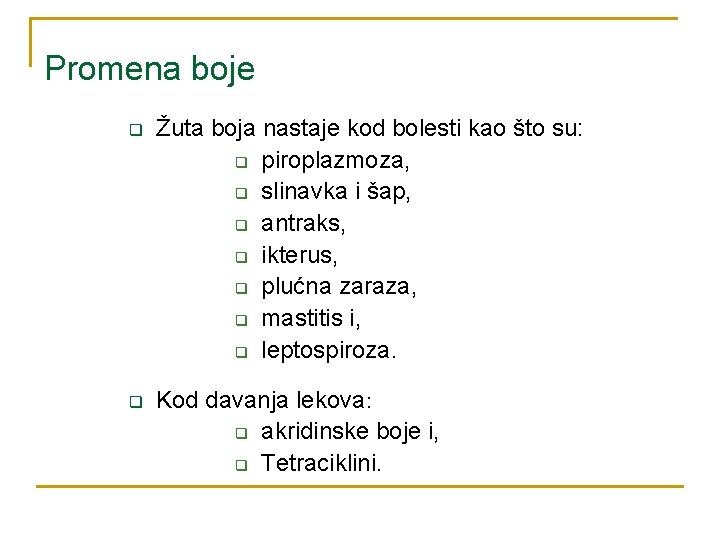 Promena boje q Žuta boja nastaje kod bolesti kao što su: q piroplazmoza, q