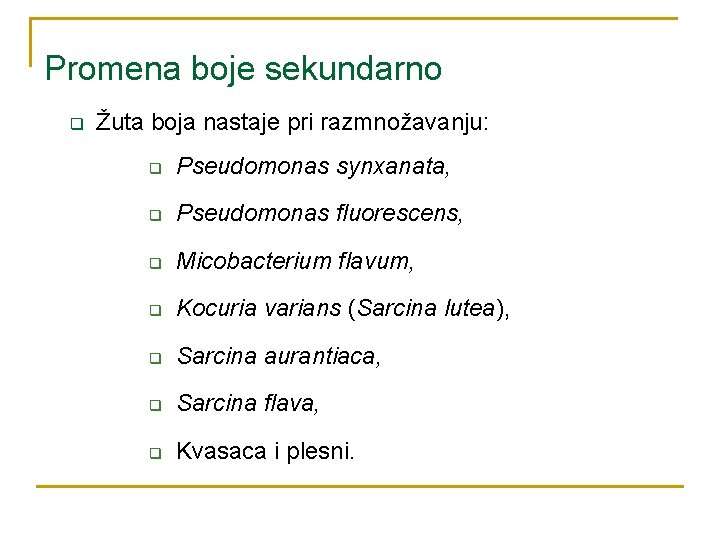 Promena boje sekundarno q Žuta boja nastaje pri razmnožavanju: q Pseudomonas synxanata, q Pseudomonas