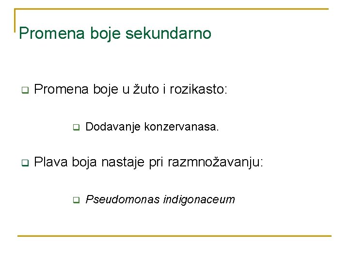 Promena boje sekundarno q Promena boje u žuto i rozikasto: q q Dodavanje konzervanasa.