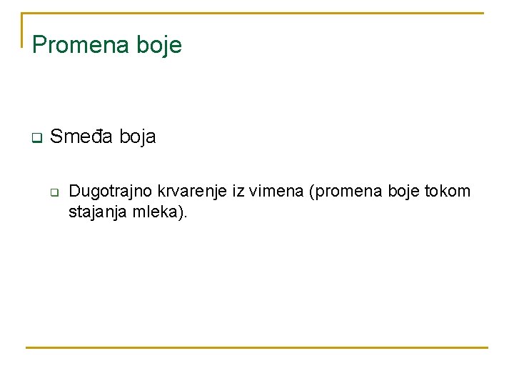 Promena boje q Smeđa boja q Dugotrajno krvarenje iz vimena (promena boje tokom stajanja