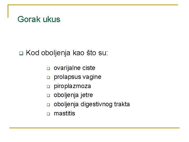 Gorak ukus q Kod oboljenja kao što su: q q q ovarijalne ciste prolapsus