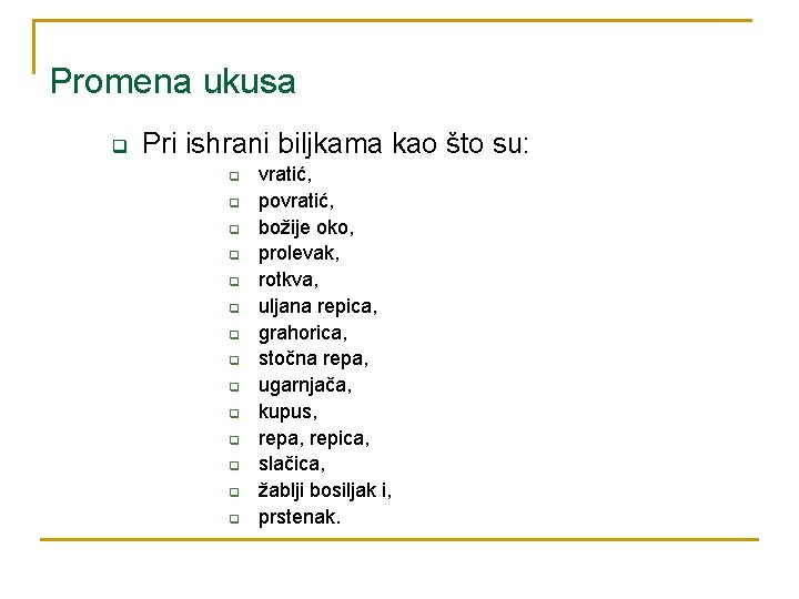 Promena ukusa q Pri ishrani biljkama kao što su: q q q q vratić,