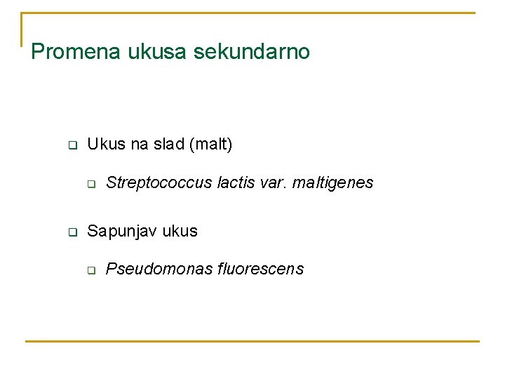 Promena ukusa sekundarno q Ukus na slad (malt) q q Streptococcus lactis var. maltigenes