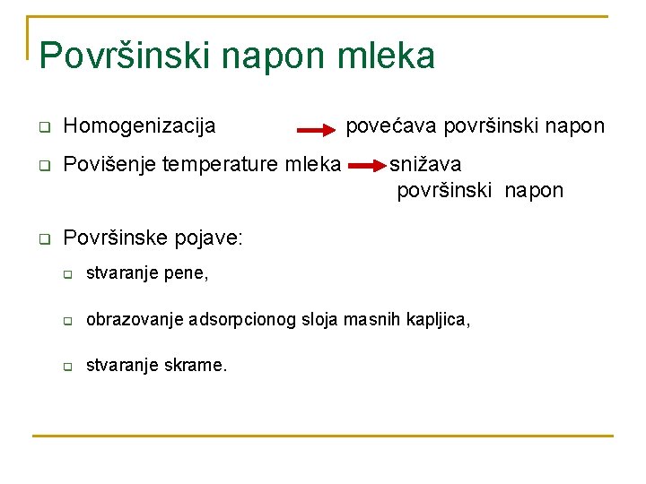 Površinski napon mleka q Homogenizacija q Povišenje temperature mleka q Površinske pojave: povećava površinski