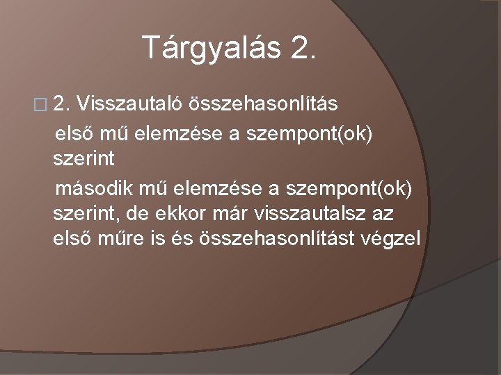 Tárgyalás 2. � 2. Visszautaló összehasonlítás első mű elemzése a szempont(ok) szerint második mű