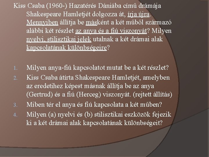 Kiss Csaba (1960 -) Hazatérés Dániába című drámája Shakespeare Hamletjét dolgozza át, írja újra.