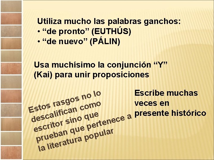Utiliza mucho las palabras ganchos: • “de pronto” (EUTHÚS) • “de nuevo” (PÁLIN) Usa