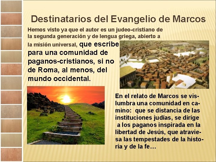 Destinatarios del Evangelio de Marcos Hemos visto ya que el autor es un judeo-cristiano