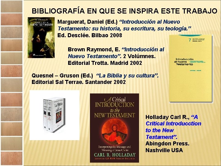 BIBLIOGRAFÍA EN QUE SE INSPIRA ESTE TRABAJO Marguerat, Daniel (Ed. ) “Introducción al Nuevo