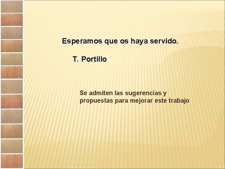 Esperamos que os haya servido. T. Portillo Se admiten las sugerencias y propuestas para