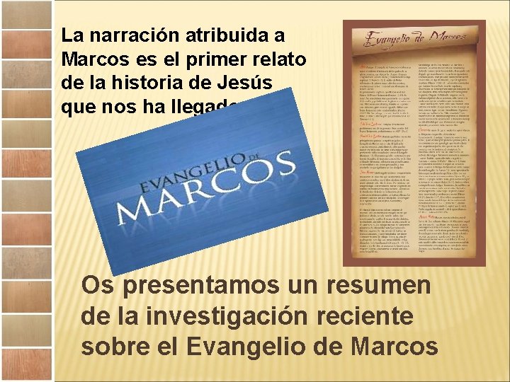 La narración atribuida a Marcos es el primer relato de la historia de Jesús