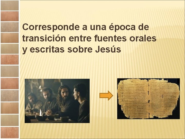 Corresponde a una época de transición entre fuentes orales y escritas sobre Jesús 