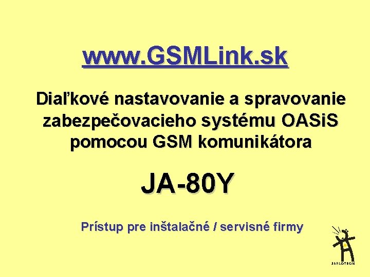 www. GSMLink. sk Diaľkové nastavovanie a spravovanie zabezpečovacieho systému OASi. S pomocou GSM komunikátora