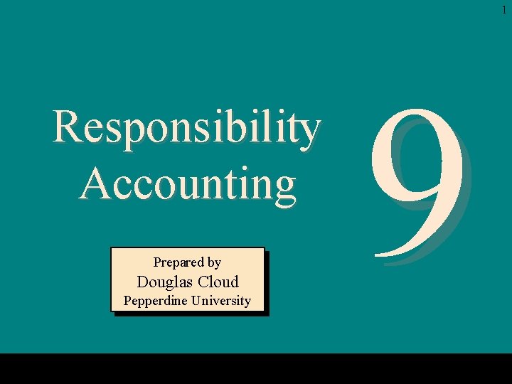 1 Responsibility Accounting Prepared by Douglas Cloud Pepperdine University 9 