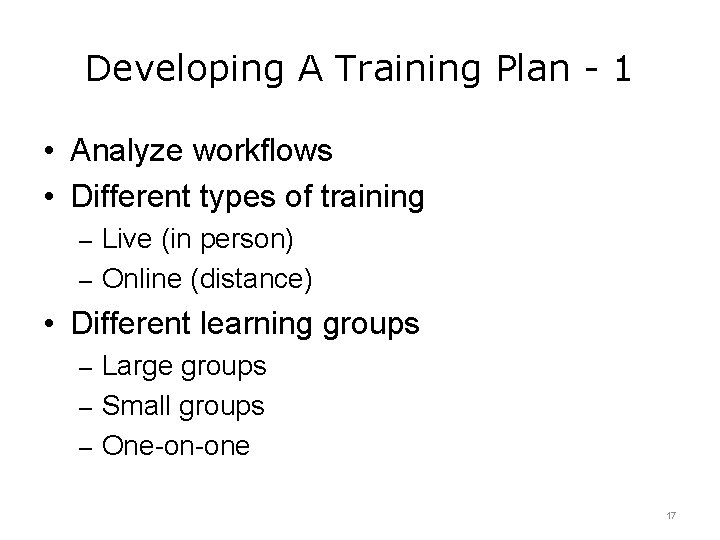 Developing A Training Plan - 1 • Analyze workflows • Different types of training