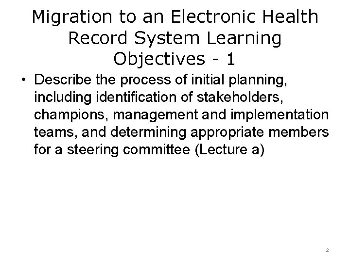 Migration to an Electronic Health Record System Learning Objectives - 1 • Describe the