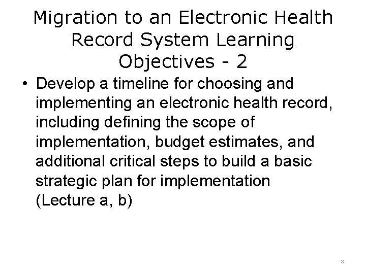 Migration to an Electronic Health Record System Learning Objectives - 2 • Develop a