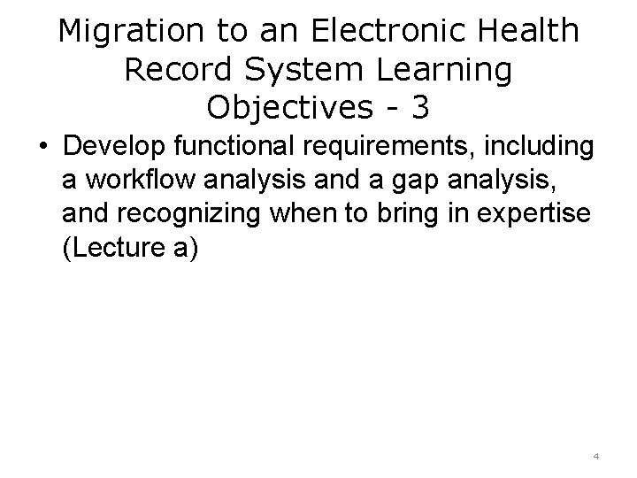 Migration to an Electronic Health Record System Learning Objectives - 3 • Develop functional