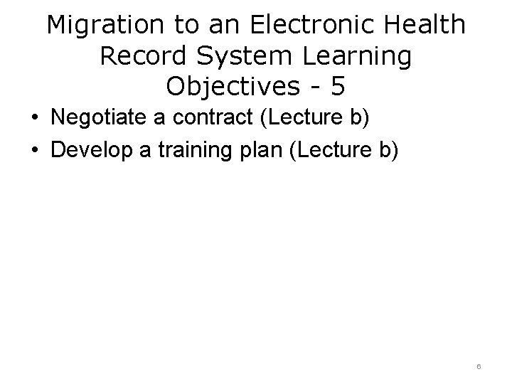 Migration to an Electronic Health Record System Learning Objectives - 5 • Negotiate a