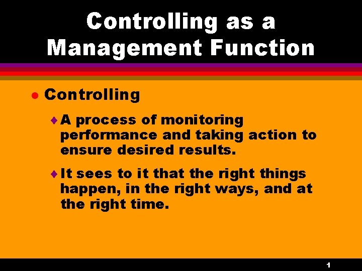 Controlling as a Management Function l Controlling ¨ A process of monitoring performance and