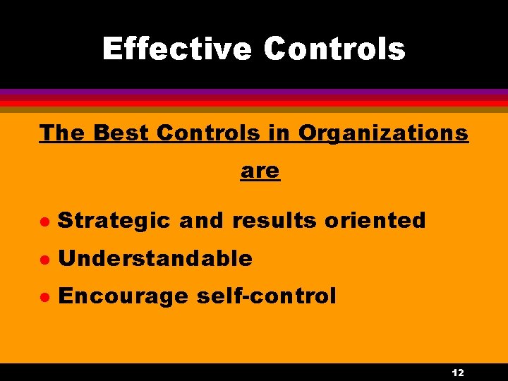 Effective Controls The Best Controls in Organizations are l Strategic and results oriented l