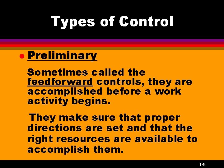 Types of Control l Preliminary Sometimes called the feedforward controls, they are accomplished before