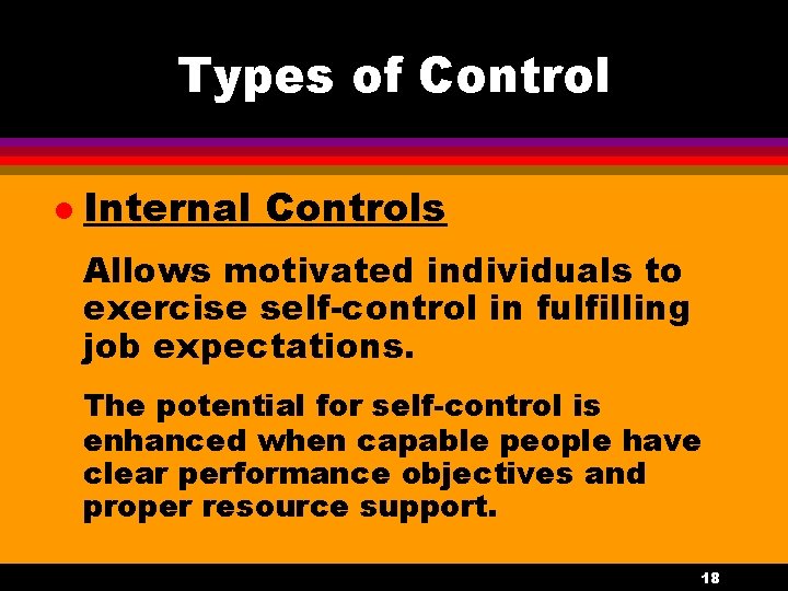 Types of Control l Internal Controls Allows motivated individuals to exercise self-control in fulfilling