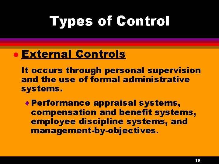 Types of Control l External Controls It occurs through personal supervision and the use