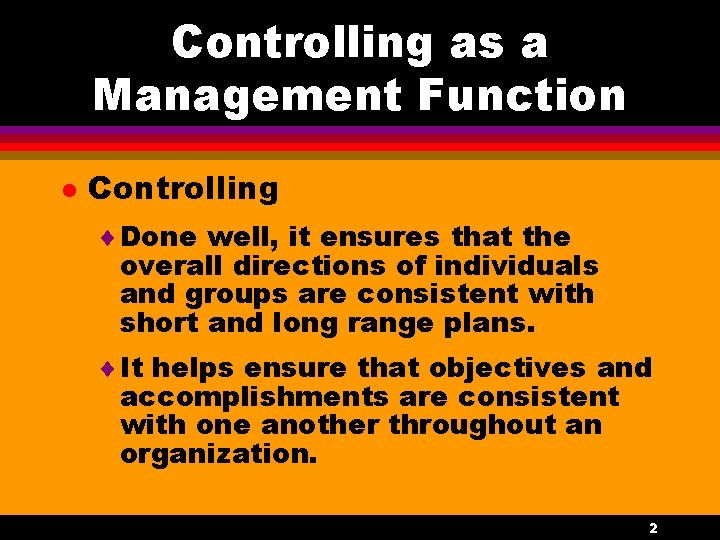 Controlling as a Management Function l Controlling ¨ Done well, it ensures that the