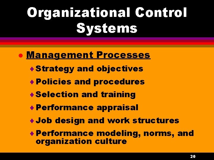 Organizational Control Systems l Management Processes ¨ Strategy and objectives ¨ Policies and procedures