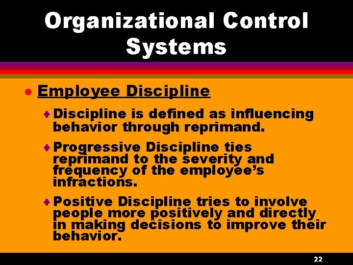 Organizational Control Systems l Employee Discipline ¨ Discipline is defined as influencing behavior through