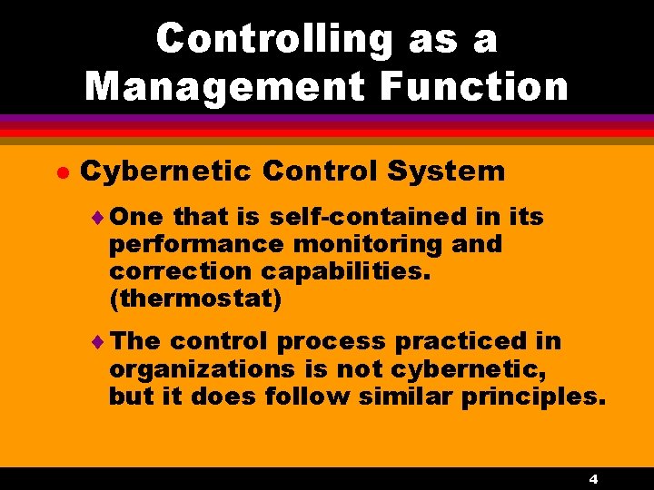 Controlling as a Management Function l Cybernetic Control System ¨ One that is self-contained