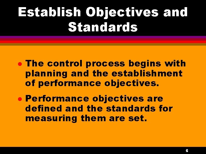 Establish Objectives and Standards l l The control process begins with planning and the