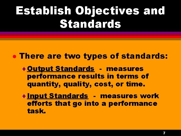 Establish Objectives and Standards l There are two types of standards: ¨ Output Standards