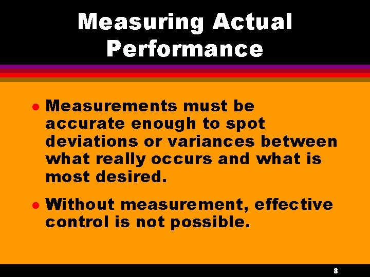 Measuring Actual Performance l l Measurements must be accurate enough to spot deviations or