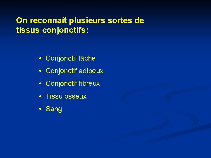 On reconnaît plusieurs sortes de tissus conjonctifs: • Conjonctif lâche • Conjonctif adipeux •