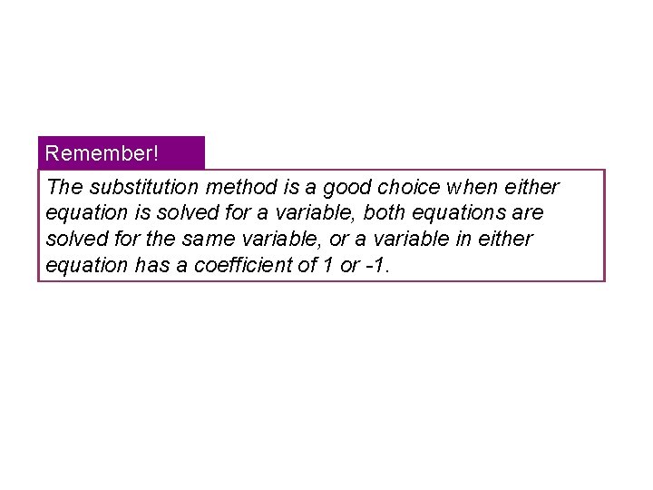 Remember! The substitution method is a good choice when either equation is solved for