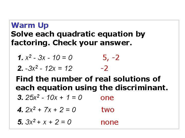 Warm Up Solve each quadratic equation by factoring. Check your answer. 5, -2 -2