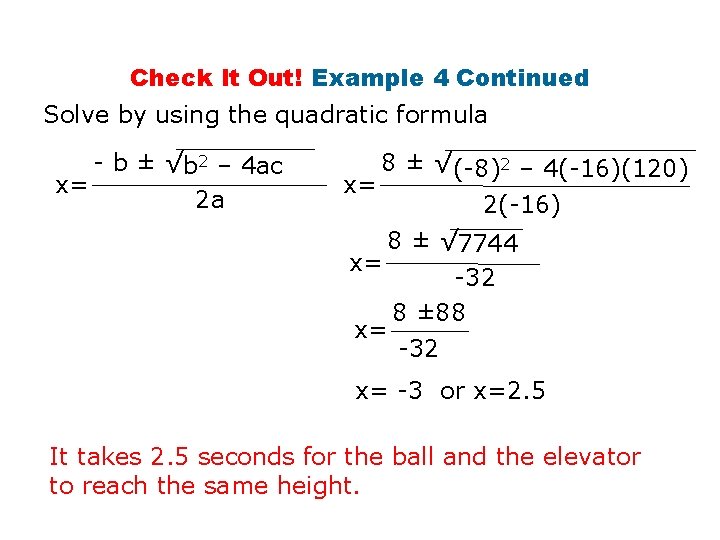 Check It Out! Example 4 Continued Solve by using the quadratic formula - b