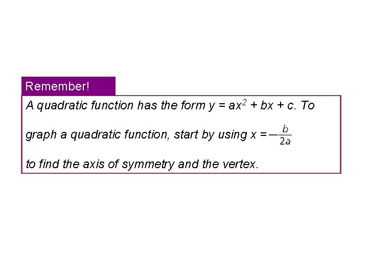 Remember! A quadratic function has the form y = ax 2 + bx +