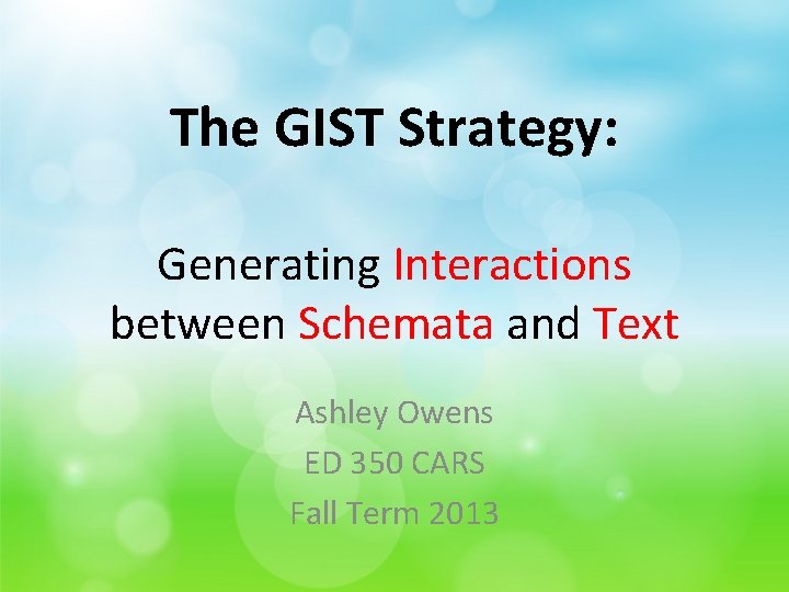 The GIST Strategy: Generating Interactions between Schemata and Text Ashley Owens ED 350 CARS