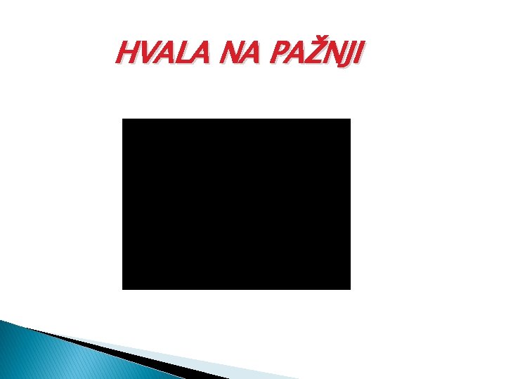 HVALA NA PAŽNJI 