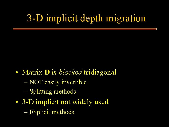 3 -D implicit depth migration • Matrix D is blocked tridiagonal – NOT easily