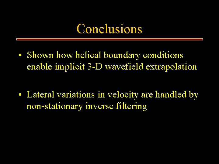 Conclusions • Shown how helical boundary conditions enable implicit 3 -D wavefield extrapolation •