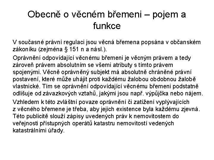 Obecně o věcném břemeni – pojem a funkce V současné právní regulaci jsou věcná