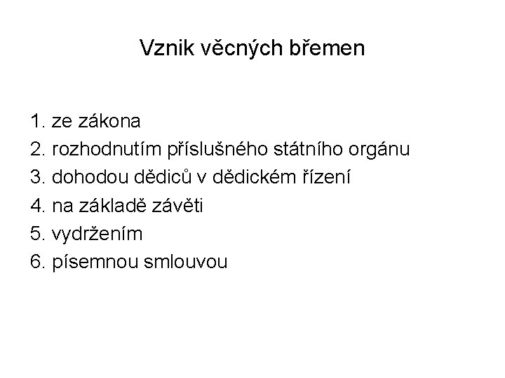 Vznik věcných břemen 1. ze zákona 2. rozhodnutím příslušného státního orgánu 3. dohodou dědiců