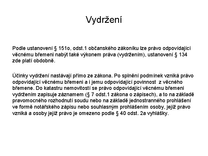 Vydržení Podle ustanovení § 151 o, odst. 1 občanského zákoníku lze právo odpovídající věcnému